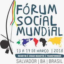 Salvador, the Inhabitants at the 2018 WSF  for the R-Existences, who Create and Transform