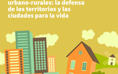 [DOCUMENTO TEMÁTICO] Más allá de los vínculos urbano-rurales: la defensa de los territorios y las ciudades para la vida